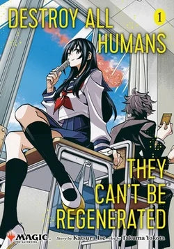 Destroy All Humans. They Can't Be Regenerated. a Magic : The Gathering Manga, Vol. 1