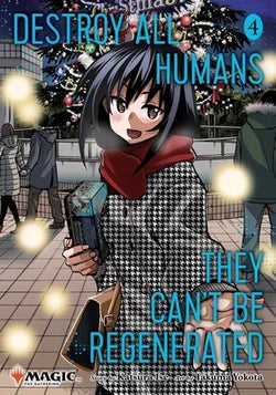 Destroy All Humans. They Can't Be Regenerated. a Magic : The Gathering Manga, Vol. 4: Limited Edition Magic: The Gathering Card Included in First Print