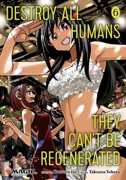 Destroy All Humans. They Can't Be Regenerated. a Magic : The Gathering Manga, Vol. 6: Limited Edition Magic: The Gathering Card Included in First Print