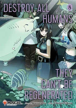 Destroy All Humans. They Can't Be Regenerated. a Magic : The Gathering Manga, Vol. 8: Limited Edition Magic: The Gathering Card Included in First Print